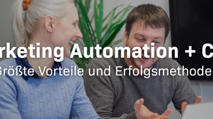 Marketing-Automatisierung & CRM – die größten Vorteile und besten Praktiken