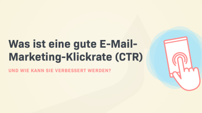 Was ist eine gute E-Mail-Marketing-Klickrate (CTR) und wie kann man sie verbessern und auf sie hinweisen?